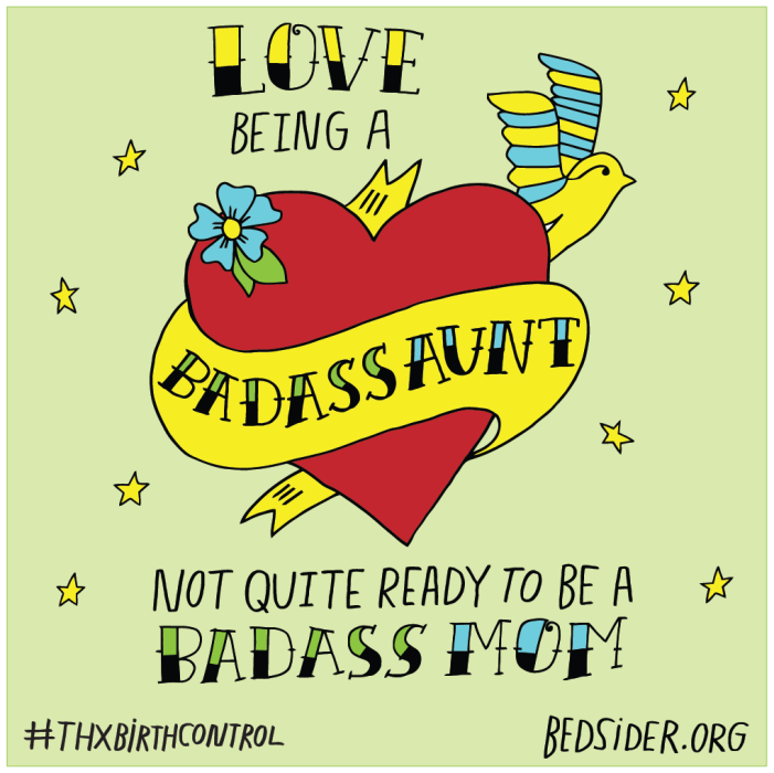 Love being a badass aunt. Not quite ready to be a badass mom. #ThxBirthControl